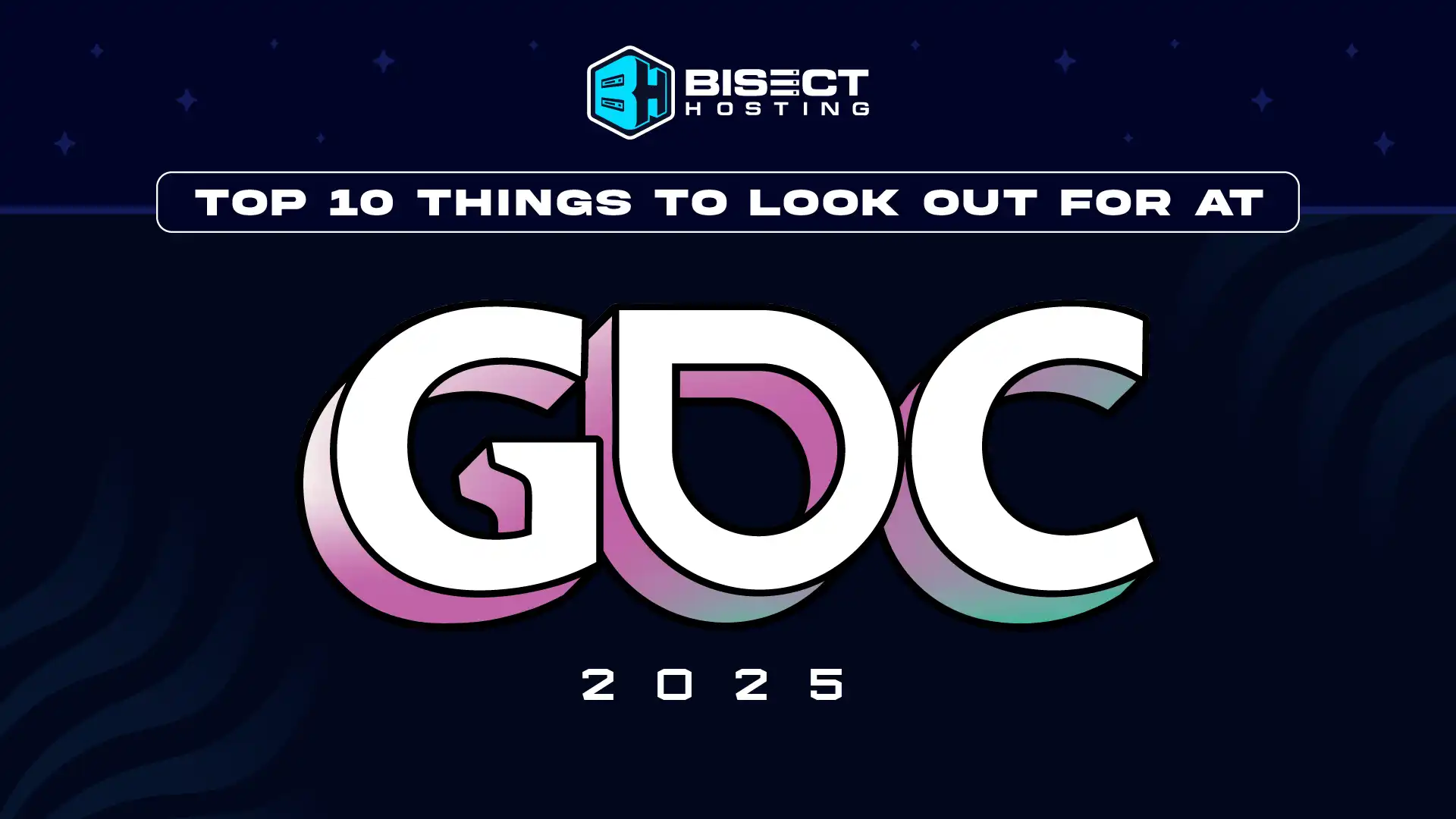 10 Things to Look Out for at GDC 2025 